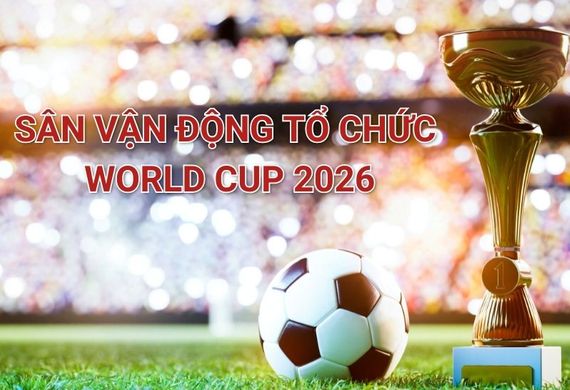 Sân Vận Động Tổ Chức World Cup 2026: Thông Tin Chính Thức Và Chi Tiết